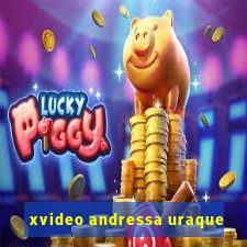 xvideo andressa uraque